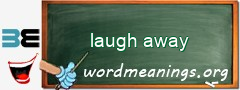 WordMeaning blackboard for laugh away